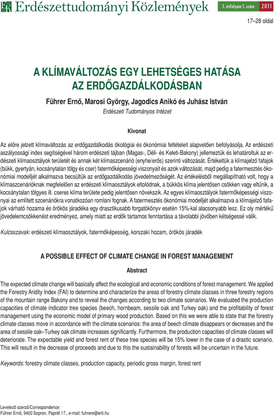 klímaváltozás az erdôgazdálkodás ökológiai és ökonómiai feltételeit alapvetôen befolyásolja.