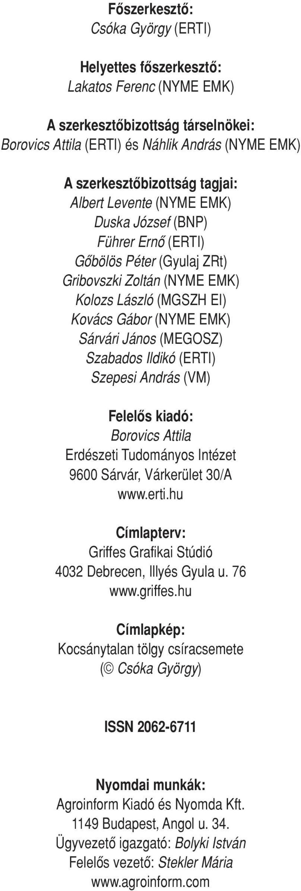 Szabados Ildikó (ERTI) Szepesi András (VM) Felelôs kiadó: Borovics Attila Erdészeti Tudományos Intézet 9600 Sárvár, Várkerület 30/A www.erti.