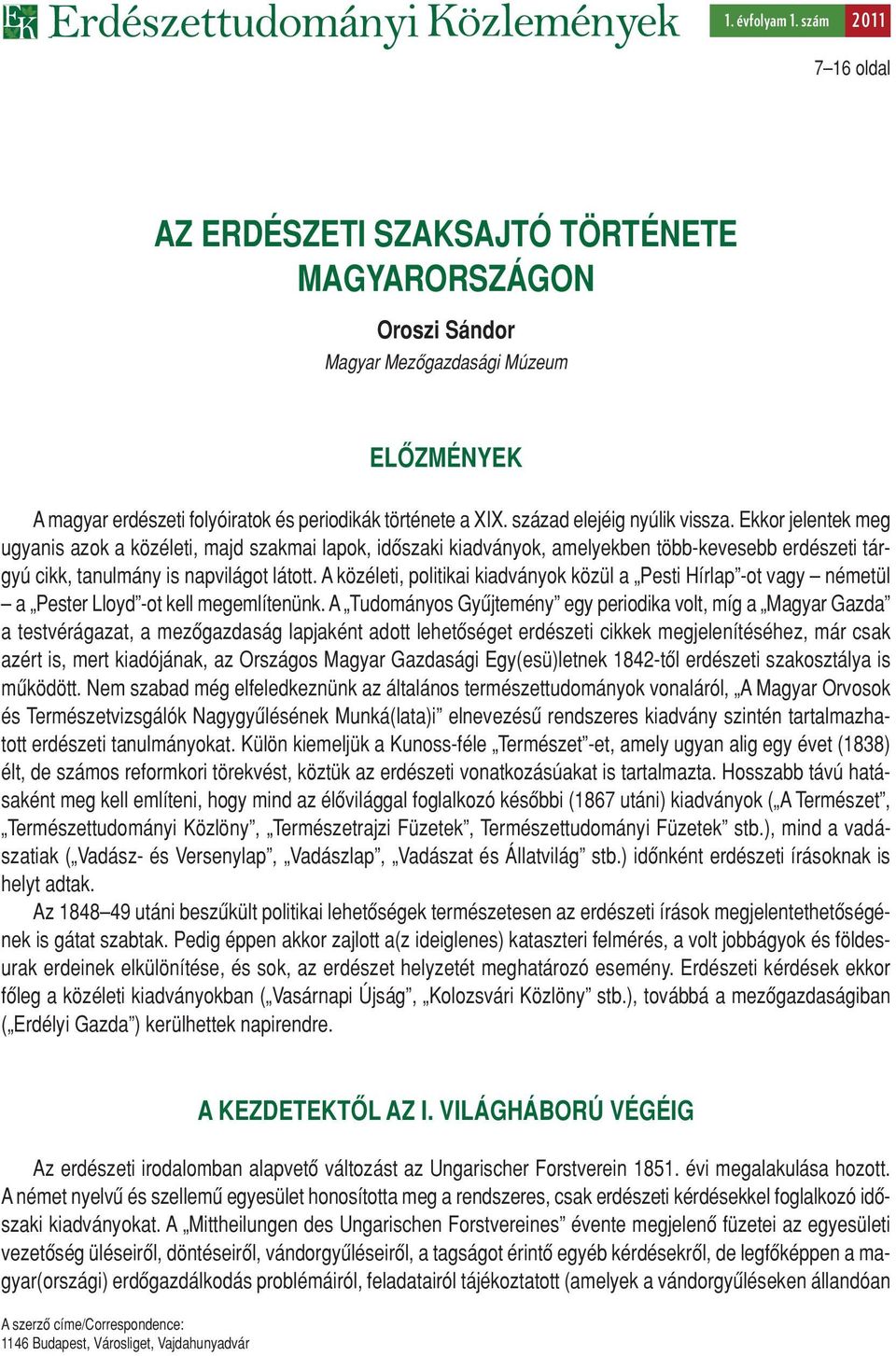 A közéleti, politikai kiadványok közül a Pesti Hírlap -ot vagy németül a Pester Lloyd -ot kell megemlítenünk.