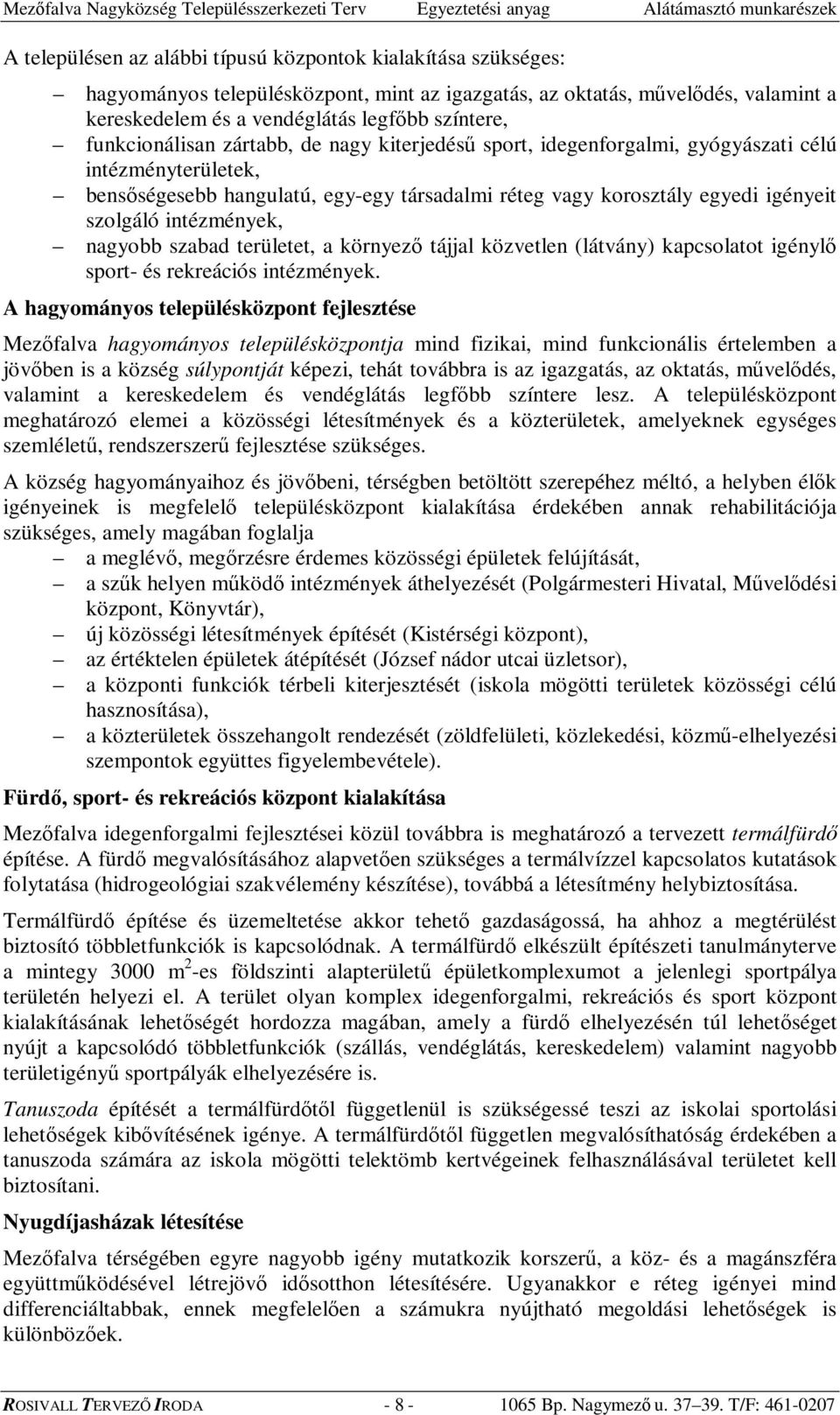 intézmények, nagyobb szabad területet, a környez tájjal közvetlen (látvány) kapcsolatot igényl sport- és rekreációs intézmények.