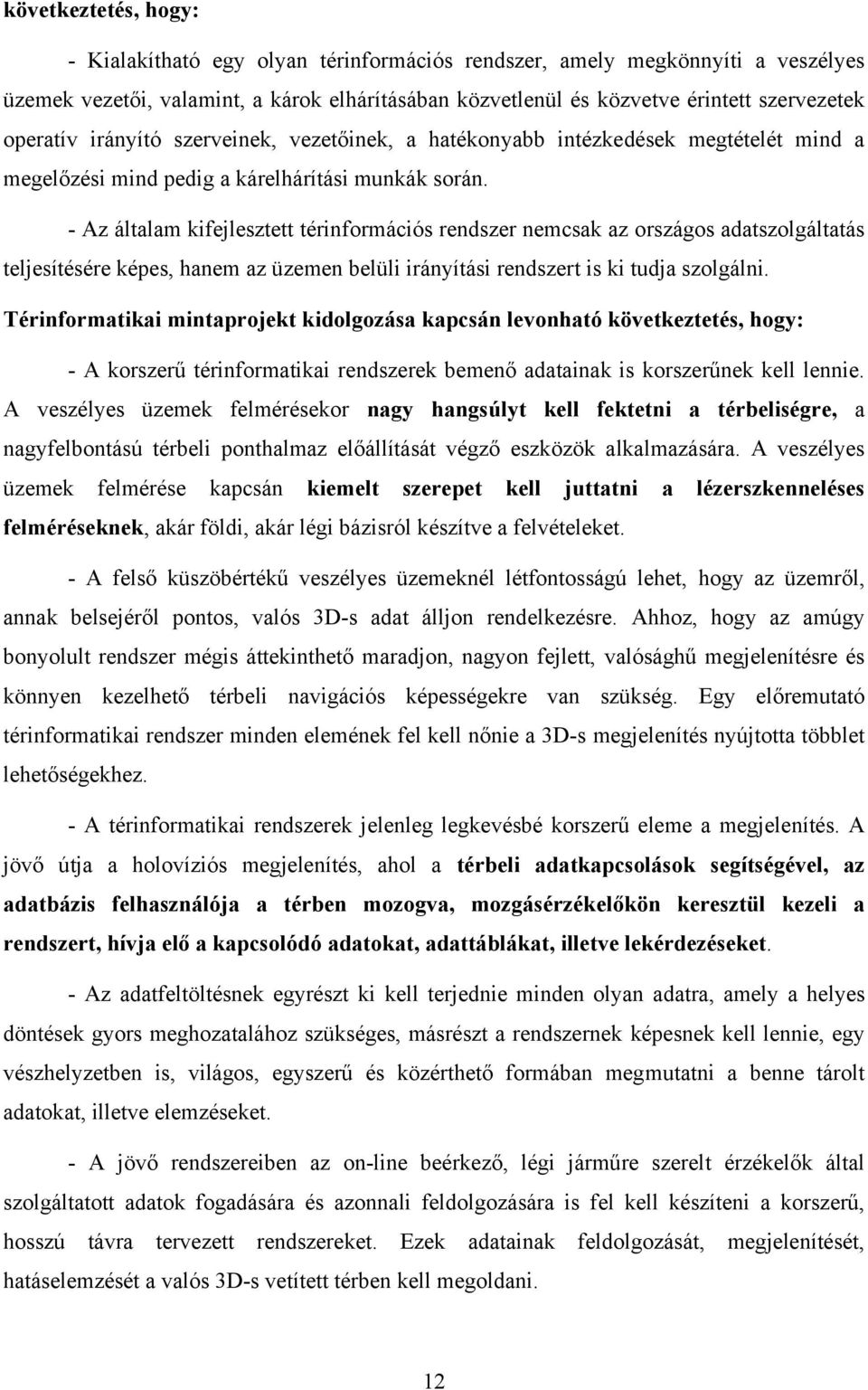 - Az általam kifejlesztett térinformációs rendszer nemcsak az országos adatszolgáltatás teljesítésére képes, hanem az üzemen belüli irányítási rendszert is ki tudja szolgálni.