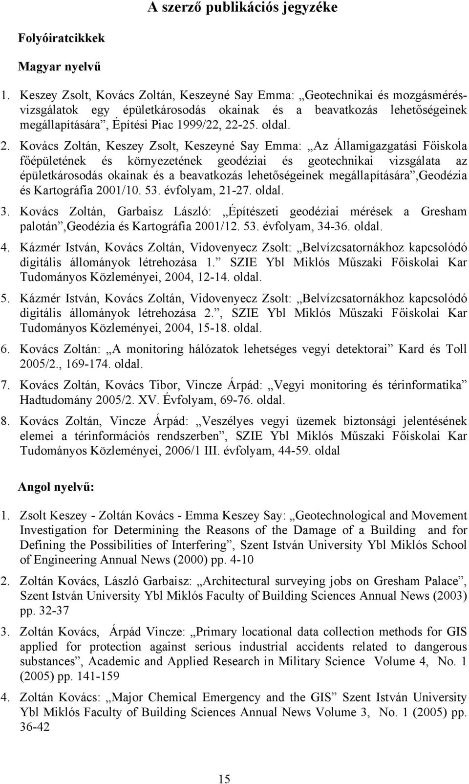 2. Kovács Zoltán, Keszey Zsolt, Keszeyné Say Emma: Az Államigazgatási Főiskola főépületének és környezetének geodéziai és geotechnikai vizsgálata az épületkárosodás okainak és a beavatkozás