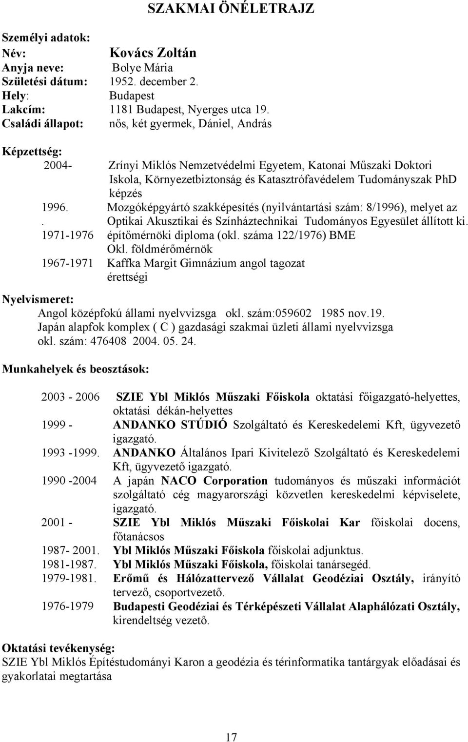 képzés 1996.. 1971-1976 építőmérnöki diploma (okl. száma 122/1976) BME Okl.