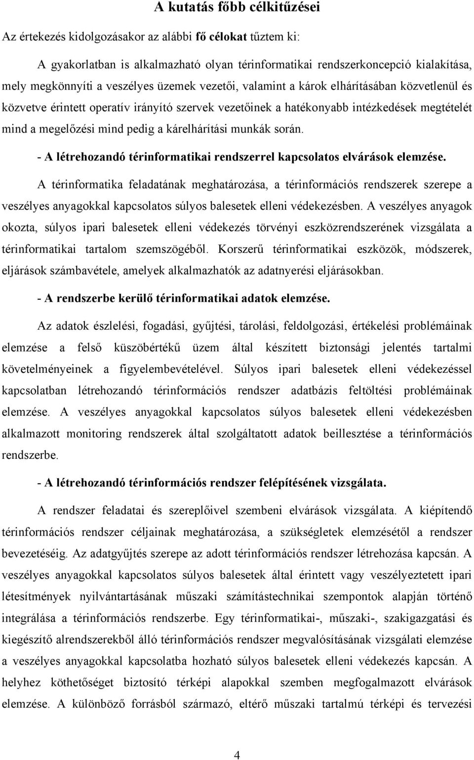 kárelhárítási munkák során. - A létrehozandó térinformatikai rendszerrel kapcsolatos elvárások elemzése.