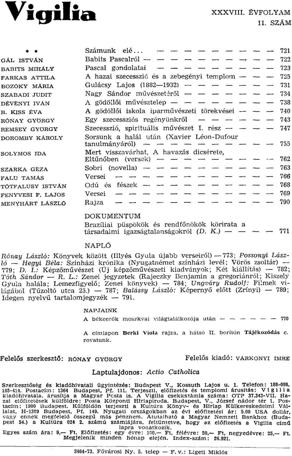 .. Babits Pascalról Pascal gondolatai A hazai szecesszió és a zebegényi templom Gulácsy Lajos (1882-1932) Nagy Sándor művészetéről - A gödöllői művésztelep - A gödöllői iskola iparművészeti