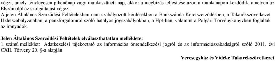 hatályos jogszabályokban, a Hpt-ben, valamint a Polgári Törvénykönyvben foglaltak az irányadók. Jelen Általános Szerződési Feltételek elválaszthatatlan melléklete: 1.