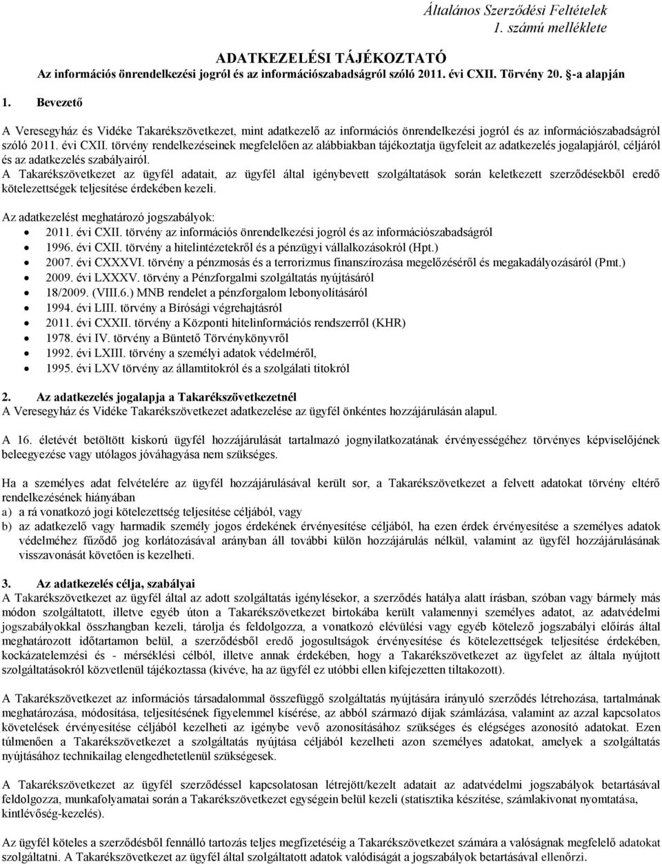 törvény rendelkezéseinek megfelelően az alábbiakban tájékoztatja ügyfeleit az adatkezelés jogalapjáról, céljáról és az adatkezelés szabályairól.