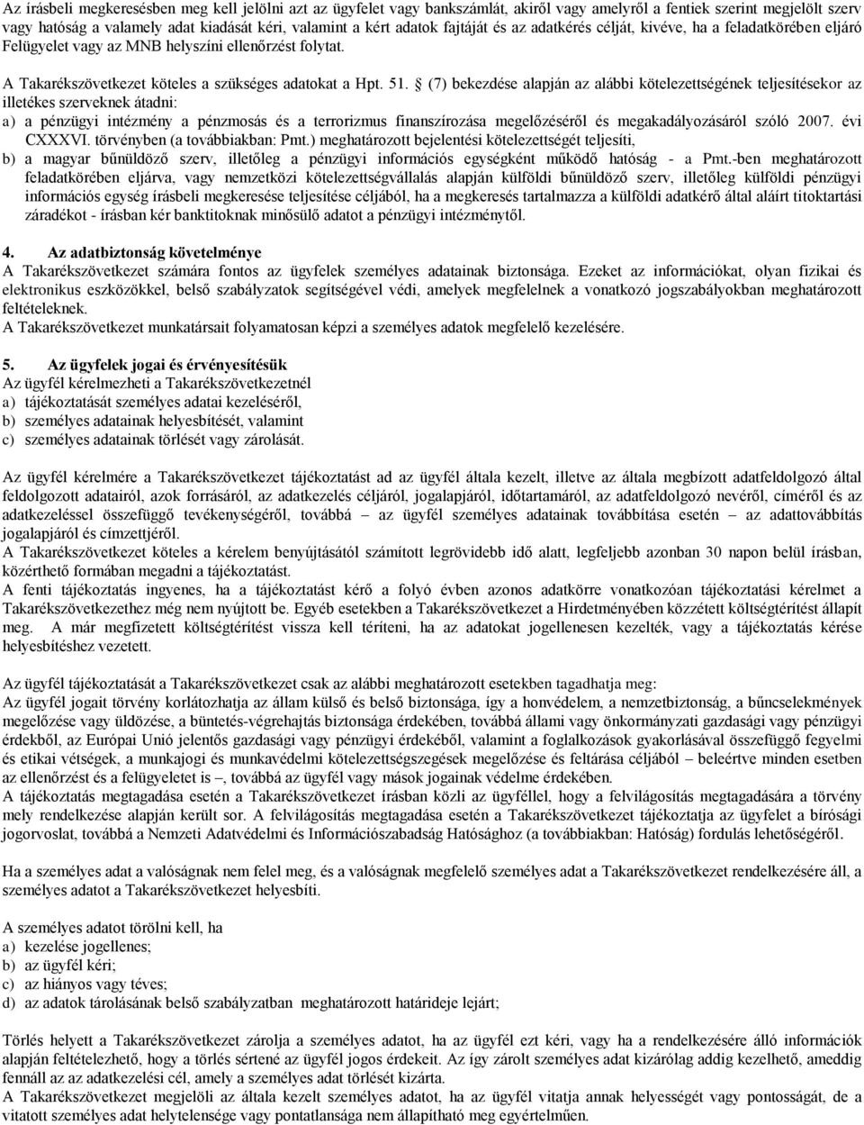 (7) bekezdése alapján az alábbi kötelezettségének teljesítésekor az illetékes szerveknek átadni: a) a pénzügyi intézmény a pénzmosás és a terrorizmus finanszírozása megelőzéséről és