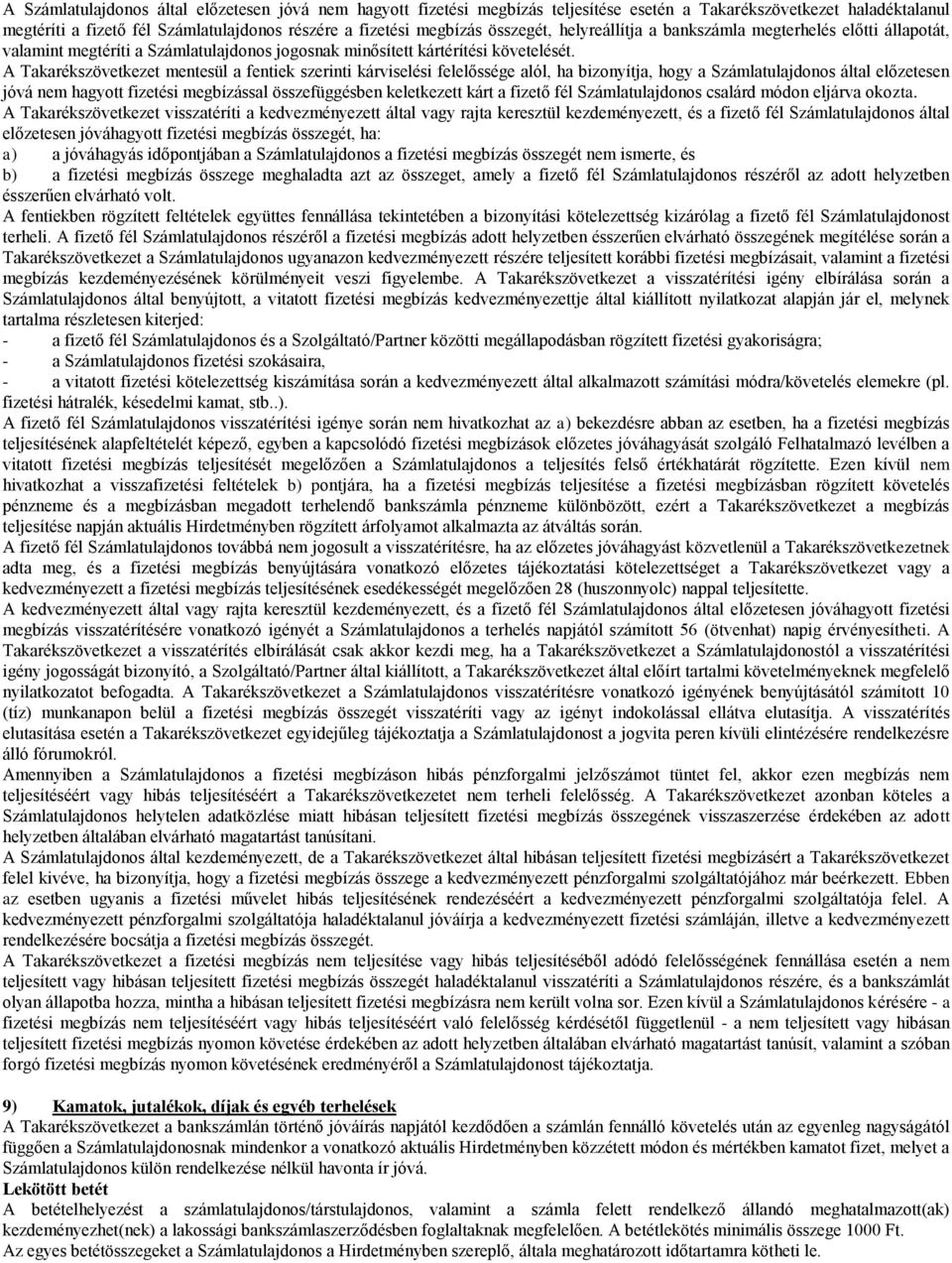 A Takarékszövetkezet mentesül a fentiek szerinti kárviselési felelőssége alól, ha bizonyítja, hogy a Számlatulajdonos által előzetesen jóvá nem hagyott fizetési megbízással összefüggésben keletkezett