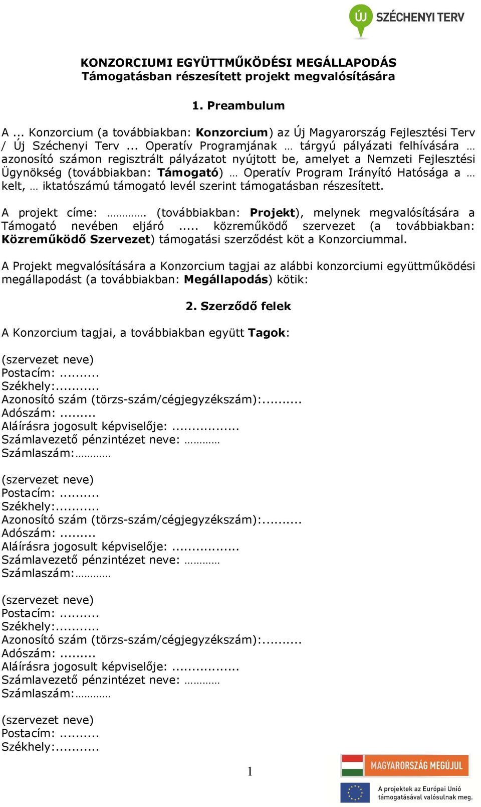 .. Operatív Programjának tárgyú pályázati felhívására azonosító számon regisztrált pályázatot nyújtott be, amelyet a Nemzeti Fejlesztési Ügynökség (továbbiakban: Támogató) Operatív Program Irányító