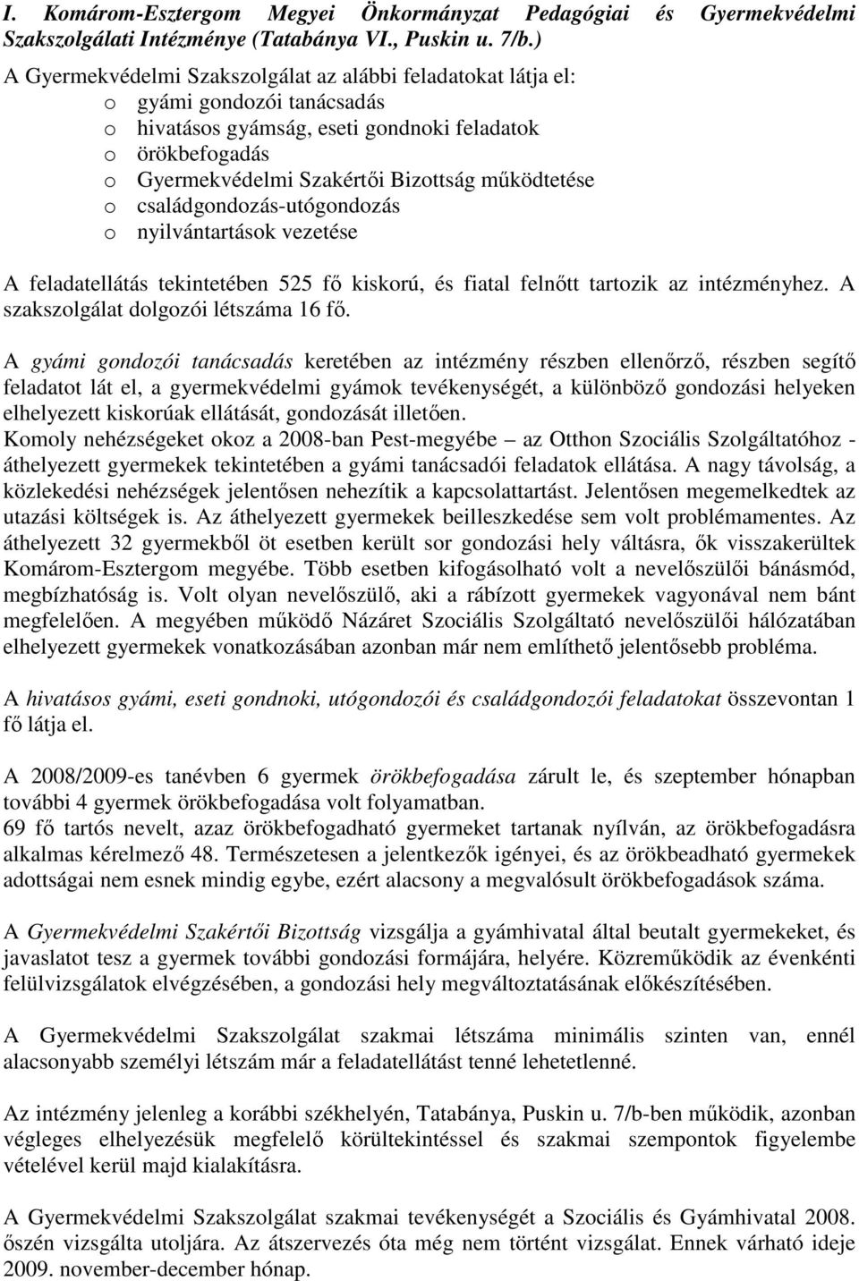 mőködtetése o családgondozás-utógondozás o nyilvántartások vezetése A feladatellátás tekintetében 525 fı kiskorú, és fiatal felnıtt tartozik az intézményhez. A szakszolgálat dolgozói létszáma 16 fı.