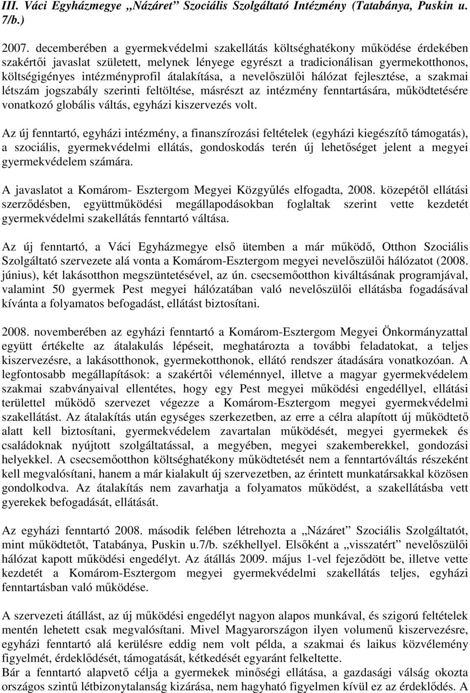 átalakítása, a nevelıszülıi hálózat fejlesztése, a szakmai létszám jogszabály szerinti feltöltése, másrészt az intézmény fenntartására, mőködtetésére vonatkozó globális váltás, egyházi kiszervezés