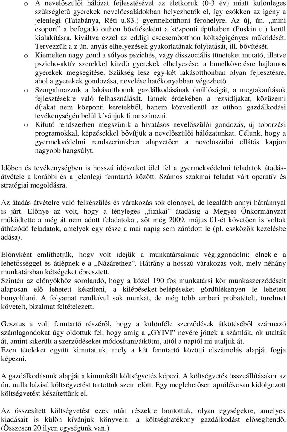 ) kerül kialakításra, kiváltva ezzel az eddigi csecsemıotthon költségigényes mőködését. Tervezzük a z ún. anyás elhelyezések gyakorlatának folytatását, ill. bıvítését.