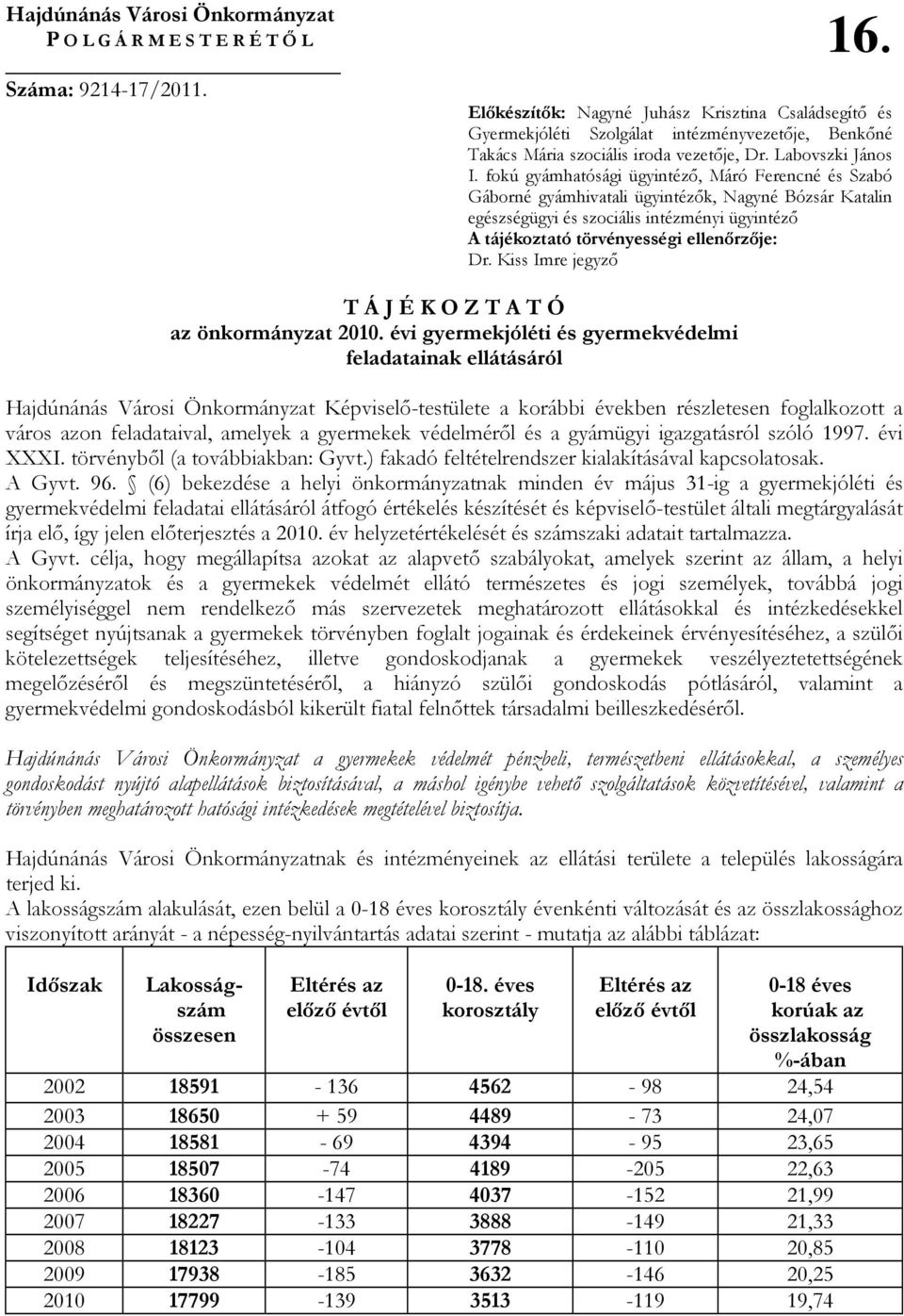 fokú gyámhatósági ügyintézı, Máró Ferencné és Szabó Gáborné gyámhivatali ügyintézık, Nagyné Bózsár Katalin egészségügyi és szociális intézményi ügyintézı A tájékoztató törvényességi ellenırzıje: Dr.