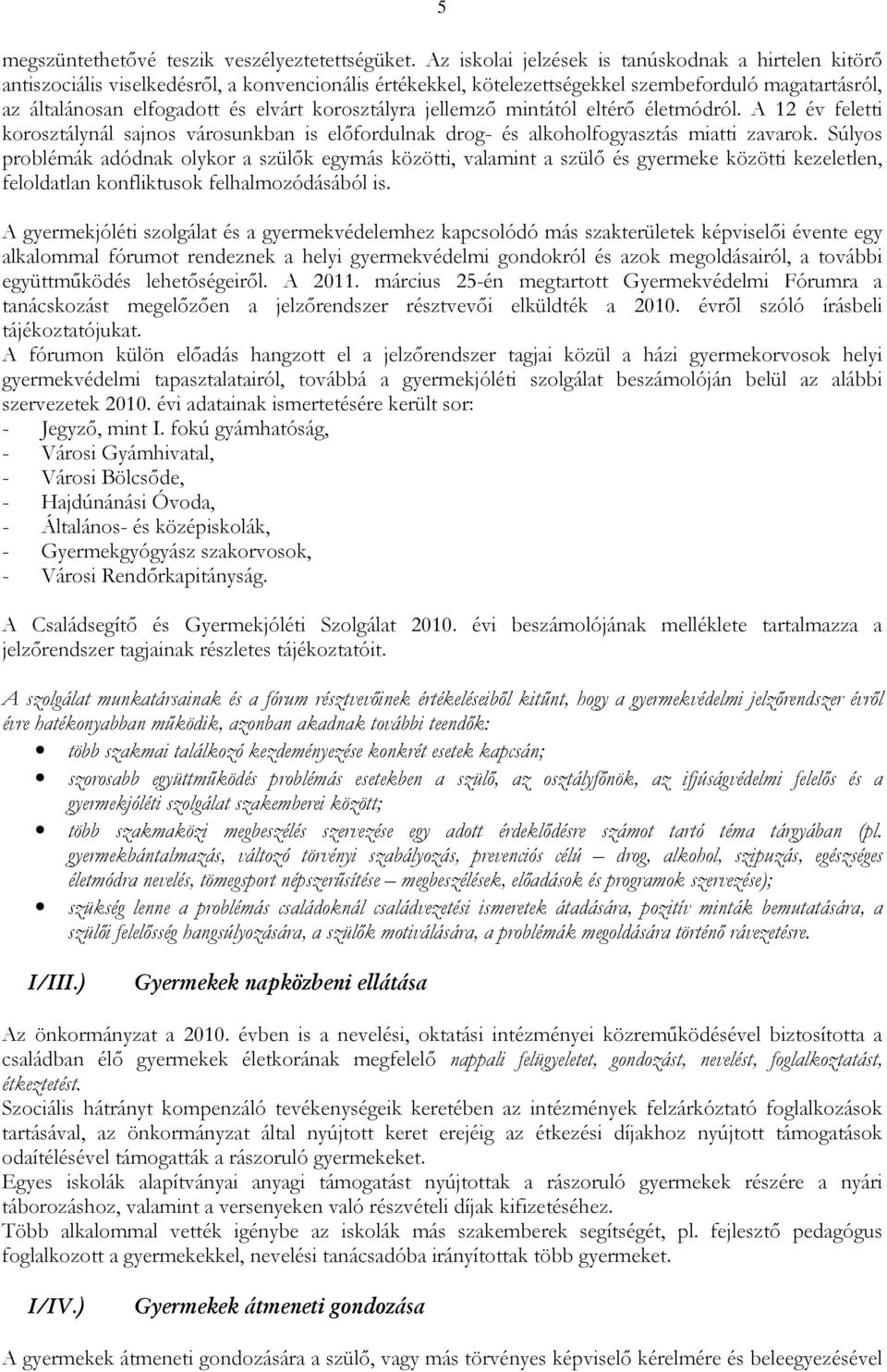 korosztályra jellemzı mintától eltérı életmódról. A 12 év feletti korosztálynál sajnos városunkban is elıfordulnak drog- és alkoholfogyasztás miatti zavarok.