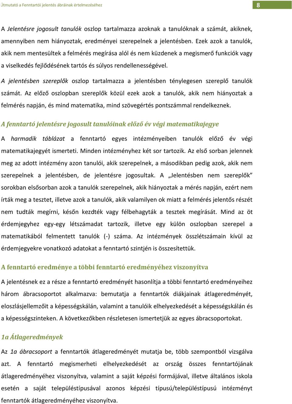 A jelentésben szereplők oszlop tartalmazza a jelentésben ténylegesen szereplő tanulók számát.