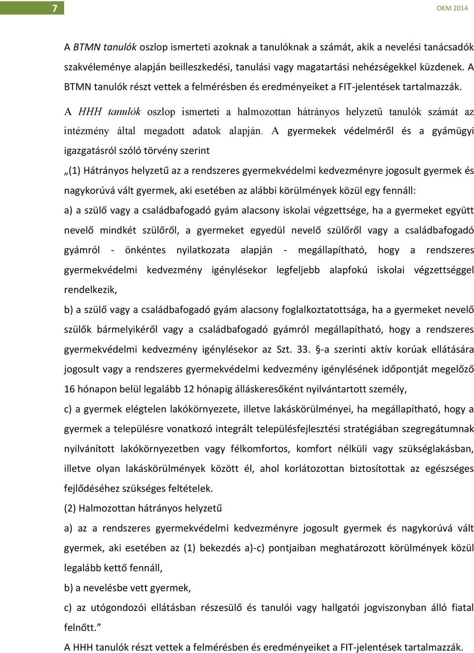 A HHH tanulók oszlop ismerteti a halmozottan hátrányos helyzetű tanulók számát az intézmény által megadott adatok alapján.