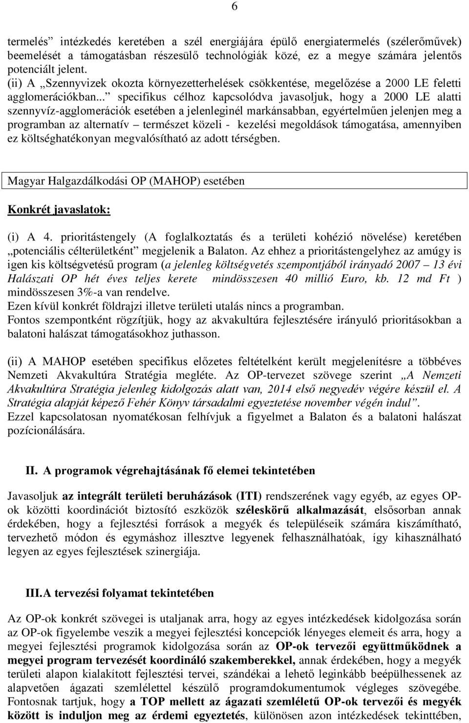 .. specifikus célhoz kapcsolódva javasoljuk, hogy a 2000 LE alatti szennyvíz-agglomerációk esetében a jelenleginél markánsabban, egyértelműen jelenjen meg a programban az alternatív természet közeli