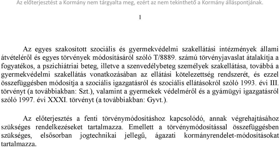 rendszerét, és ezzel összefüggésben módosítja a szociális igazgatásról és szociális ellátásokról szóló 1993. évi III. törvényt (a továbbiakban: Szt.