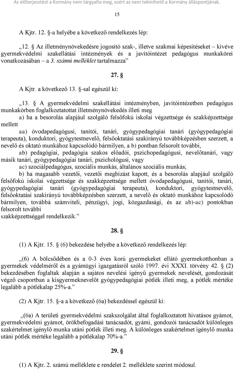 számú melléklet tartalmazza 27. A Kjtr. a következő 13. -sal egészül ki: 13.