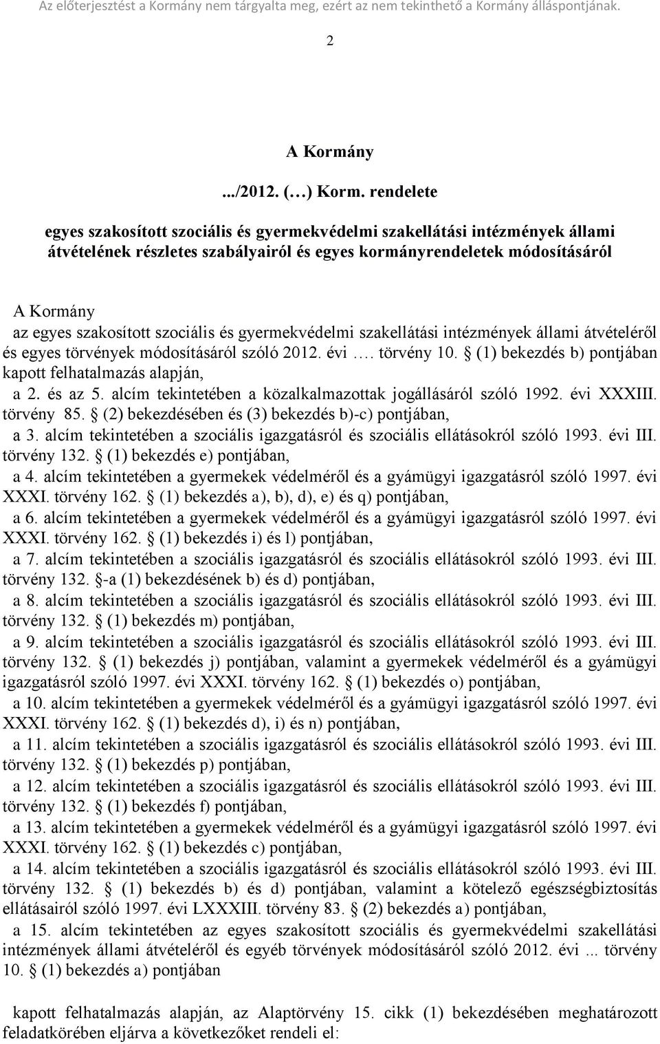 szociális és gyermekvédelmi szakellátási intézmények állami átvételéről és egyes törvények módosításáról szóló 2012. évi. törvény 10. (1) bekezdés b) pontjában kapott felhatalmazás alapján, a 2.