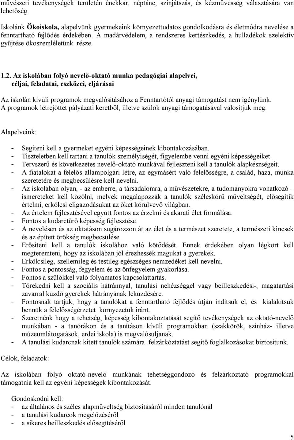 A madárvédelem, a rendszeres kertészkedés, a hulladékok szelektív gyűjtése ökoszemléletünk része. 1.2.