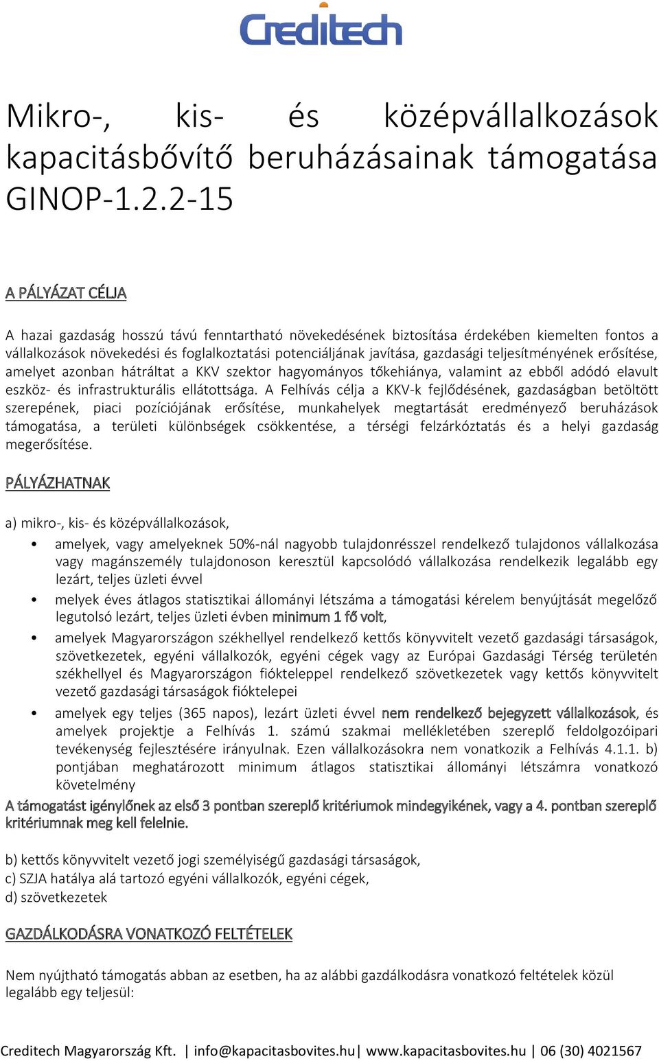 teljesítményének erősítése, amelyet azonban hátráltat a KKV szektor hagyományos tőkehiánya, valamint az ebből adódó elavult eszköz- és infrastrukturális ellátottsága.