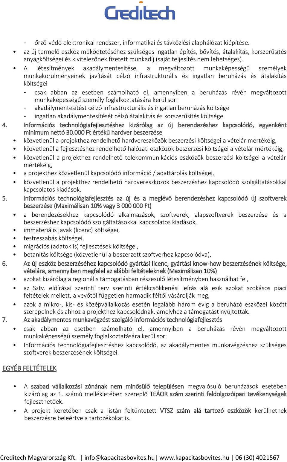 A létesítmények akadálymentesítése, a megváltozott munkaképességű személyek munkakörülményeinek javítását célzó infrastrukturális és ingatlan beruházás és átalakítás költségei - csak abban az esetben