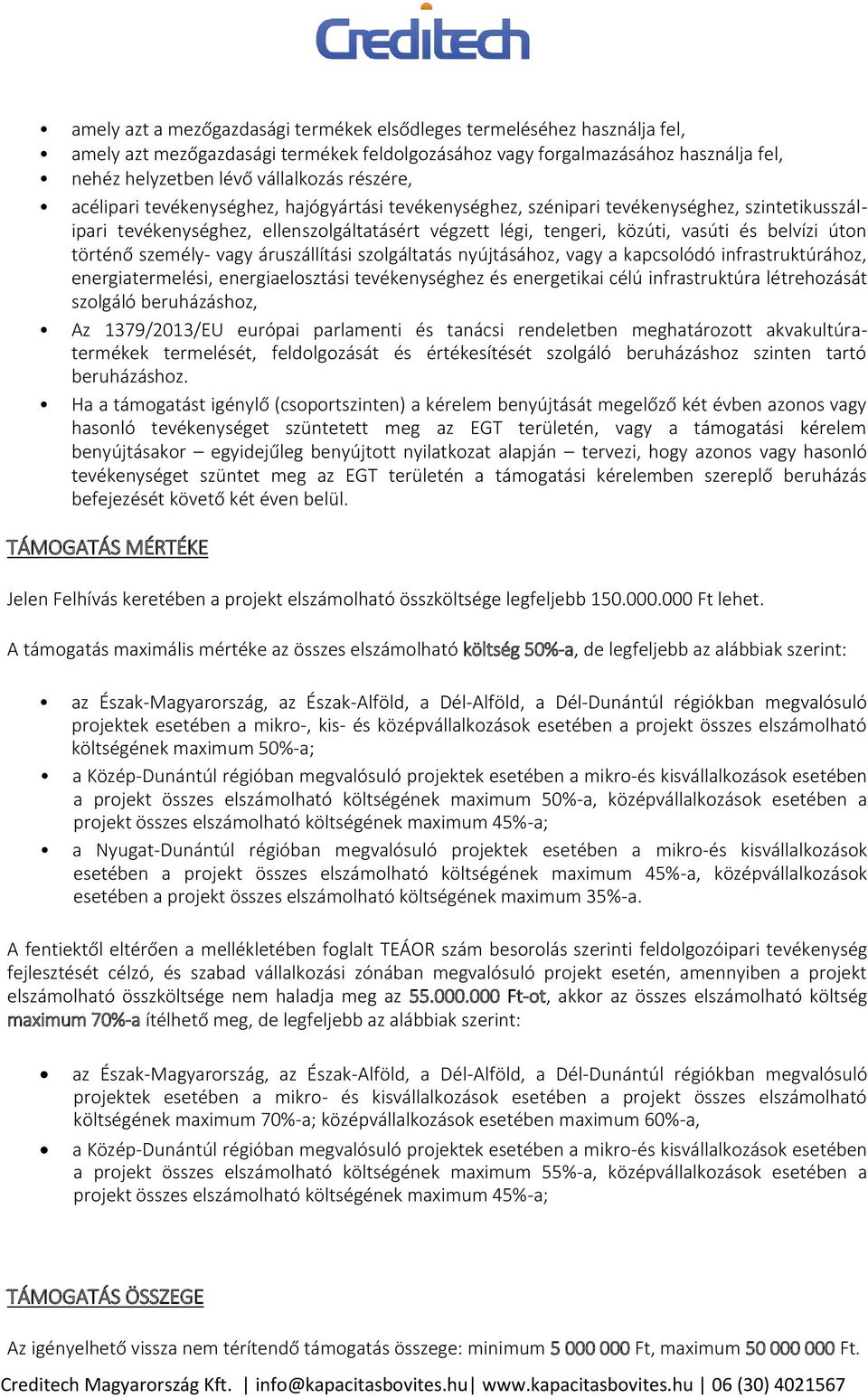 úton történő személy- vagy áruszállítási szolgáltatás nyújtásához, vagy a kapcsolódó infrastruktúrához, energiatermelési, energiaelosztási tevékenységhez és energetikai célú infrastruktúra