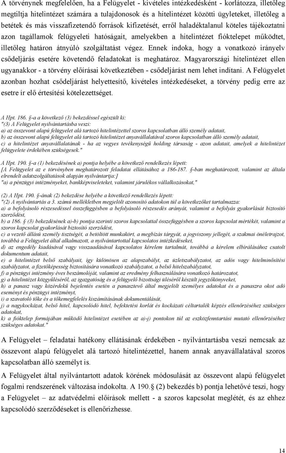 szolgáltatást végez. Ennek indoka, hogy a vonatkozó irányelv csődeljárás esetére követendő feladatokat is meghatároz.