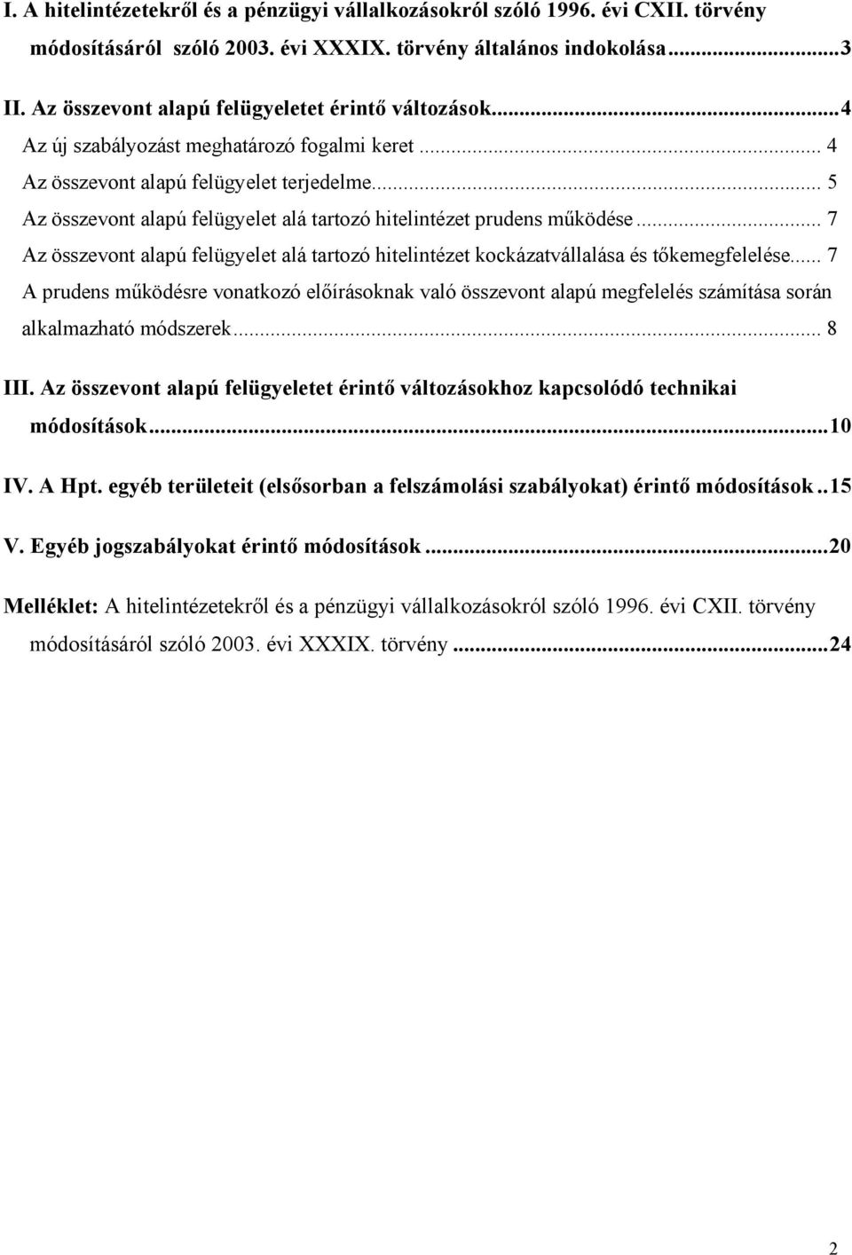 .. 5 Az összevont alapú felügyelet alá tartozó hitelintézet prudens működése... 7 Az összevont alapú felügyelet alá tartozó hitelintézet kockázatvállalása és tőkemegfelelése.
