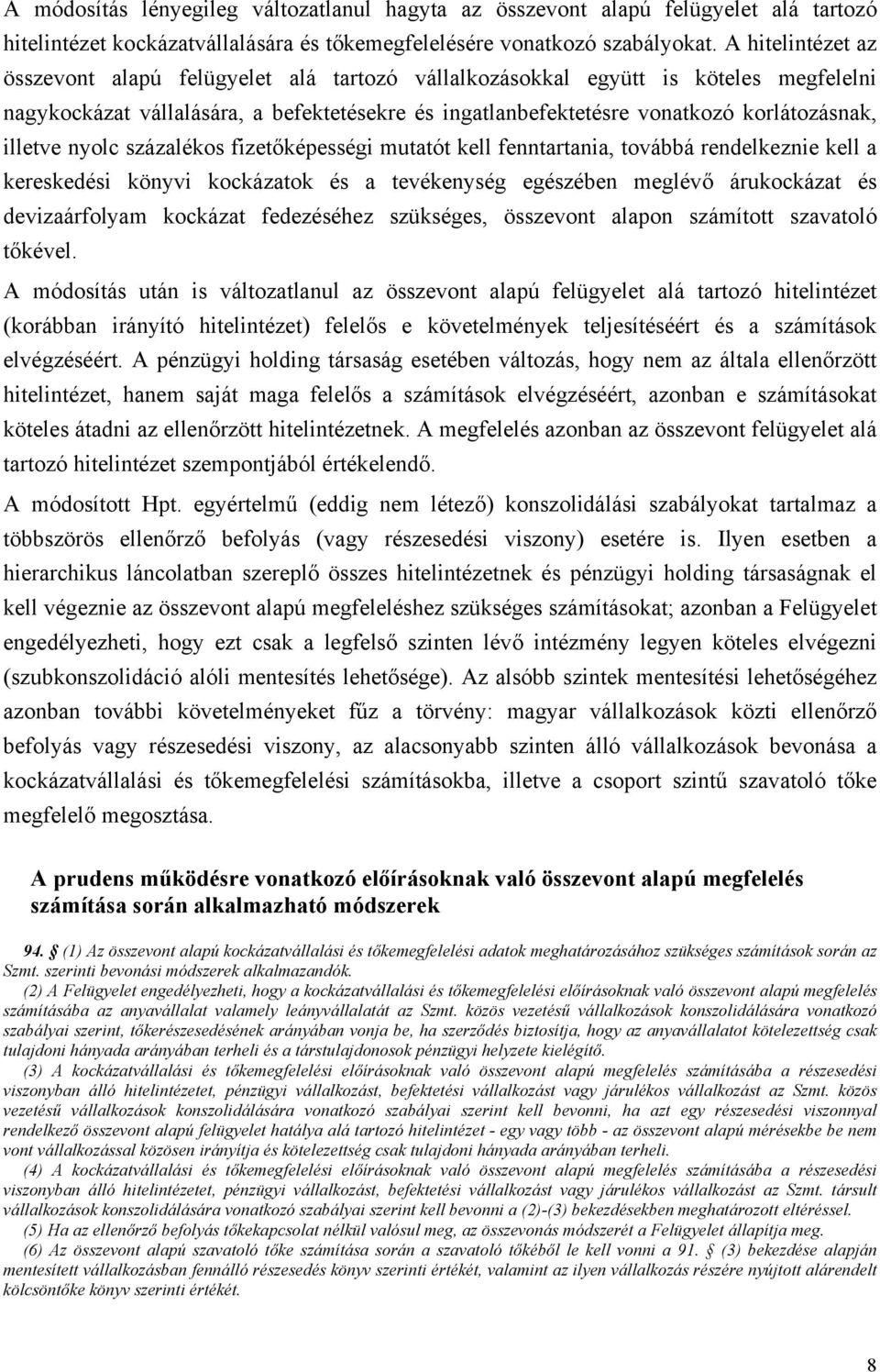 illetve nyolc százalékos fizetőképességi mutatót kell fenntartania, továbbá rendelkeznie kell a kereskedési könyvi kockázatok és a tevékenység egészében meglévő árukockázat és devizaárfolyam kockázat