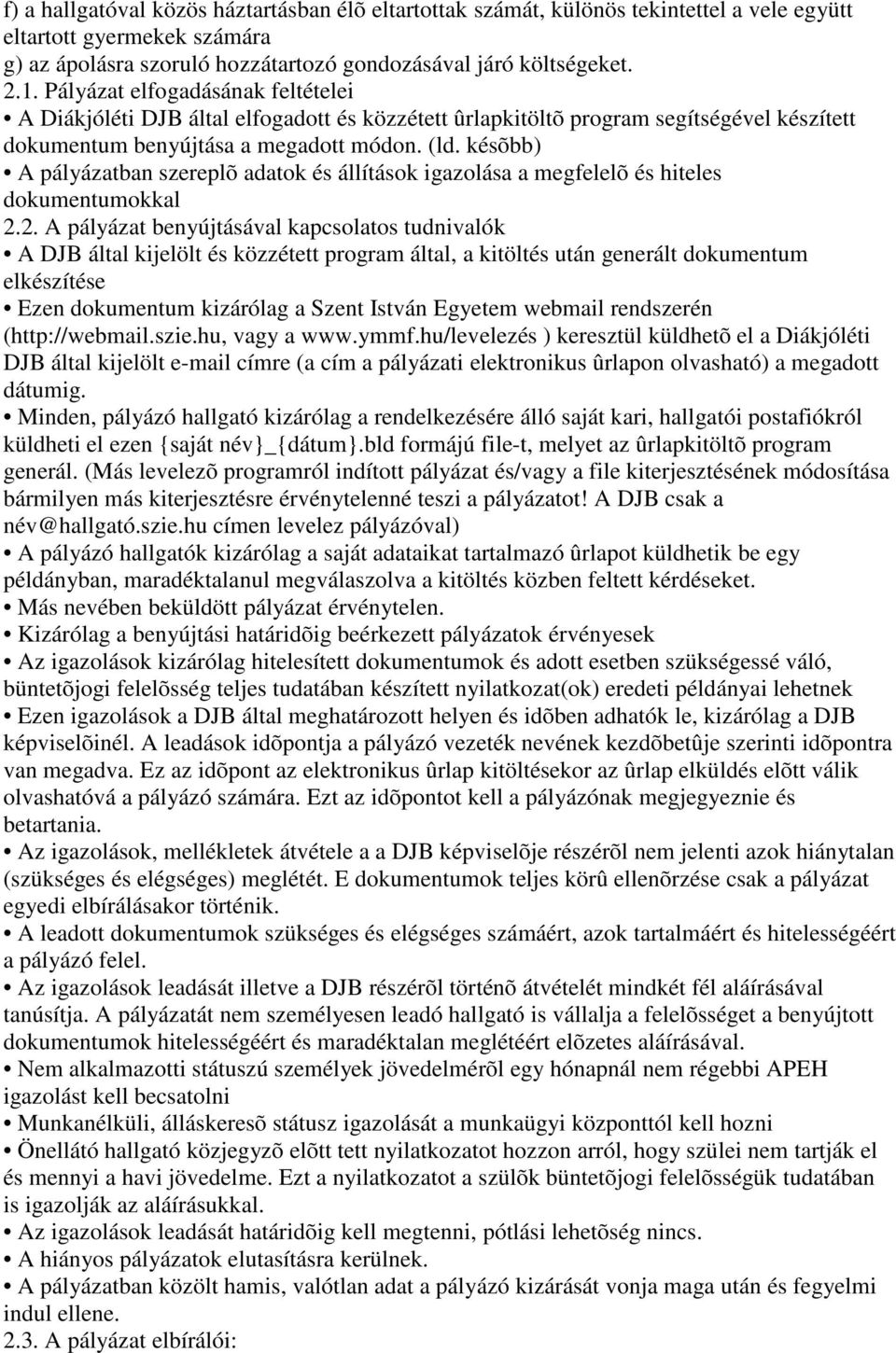 késõbb) A pályázatban szereplõ adatok és állítások igazolása a megfelelõ és hiteles dokumentumokkal 2.