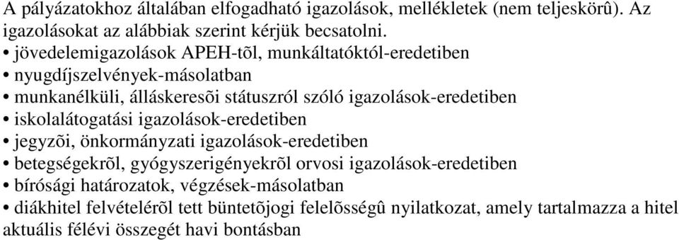 iskolalátogatási igazolások-eredetiben jegyzõi, önkormányzati igazolások-eredetiben betegségekrõl, gyógyszerigényekrõl orvosi igazolások-eredetiben