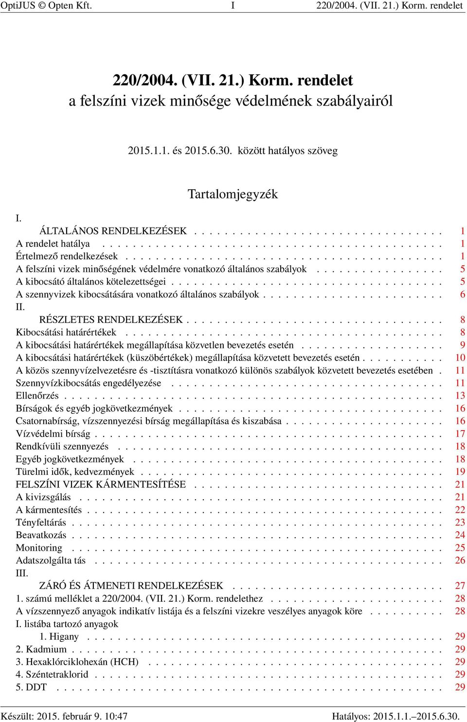 ......................................... 1 A felszíni vizek minőségének védelmére vonatkozó általános szabályok................. 5 A kibocsátó általános kötelezettségei.