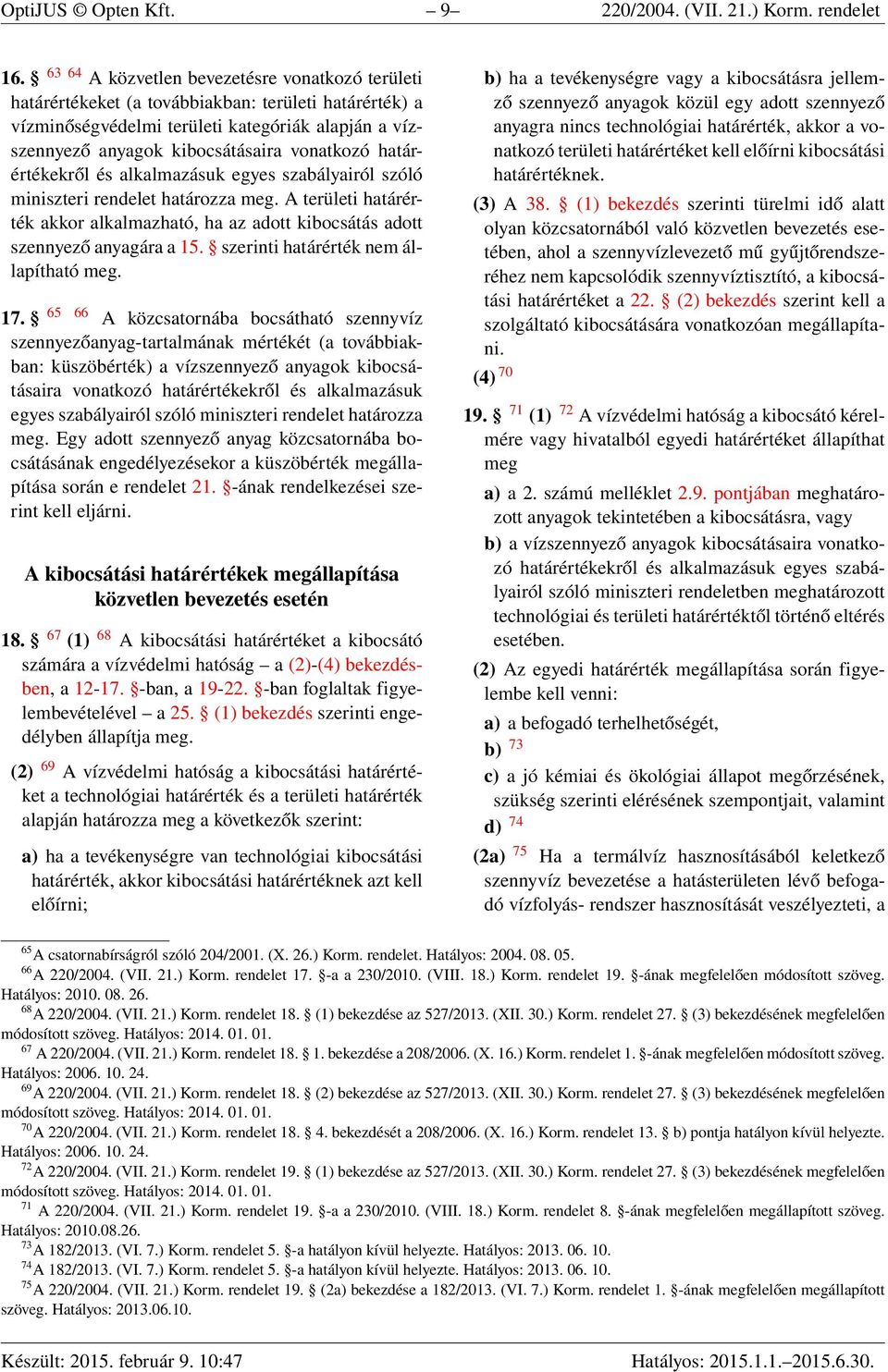 határértékekről és alkalmazásuk egyes szabályairól szóló miniszteri rendelet határozza meg. A területi határérték akkor alkalmazható, ha az adott kibocsátás adott szennyező anyagára a 15.