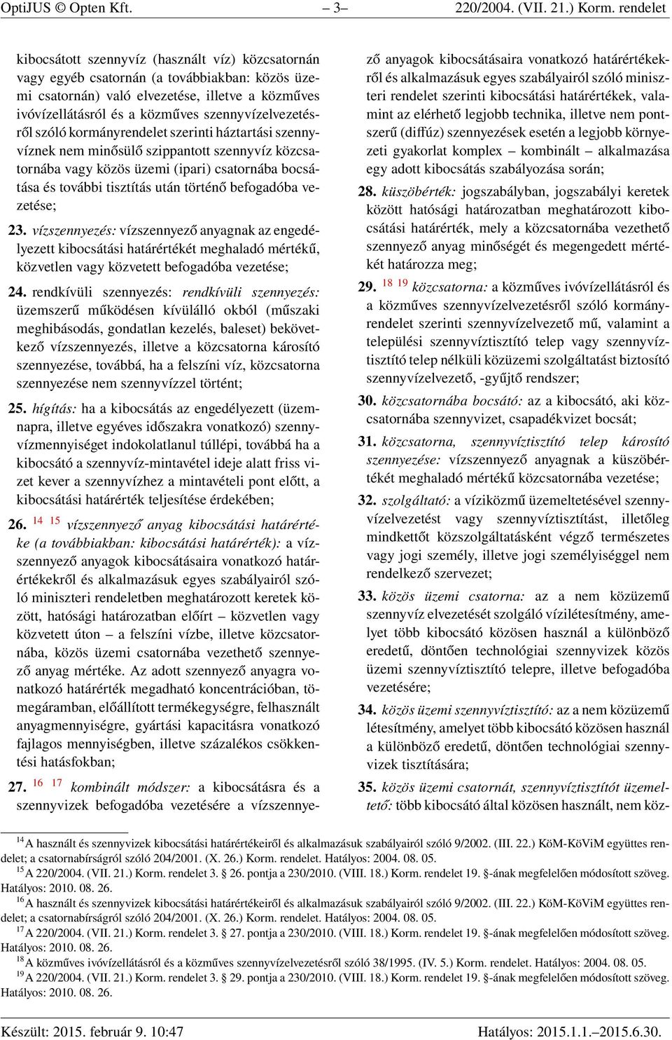 szennyvízelvezetésről szóló kormányrendelet szerinti háztartási szennyvíznek nem minősülő szippantott szennyvíz közcsatornába vagy közös üzemi (ipari) csatornába bocsátása és további tisztítás után