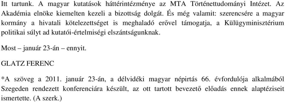 ad kutatói-értelmiségi elszántságunknak. Most január 23-án ennyit. GLATZ FERENC *A szöveg a 2011.