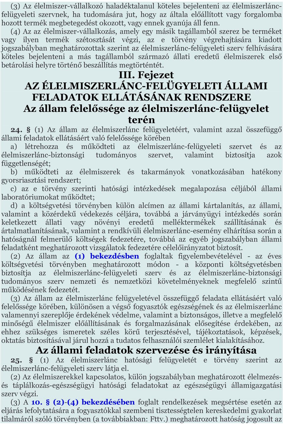 (4) Az az élelmiszer-vállalkozás, amely egy másik tagállamból szerez be terméket vagy ilyen termék szétosztását végzi, az e törvény végrehajtására kiadott jogszabályban meghatározottak szerint az