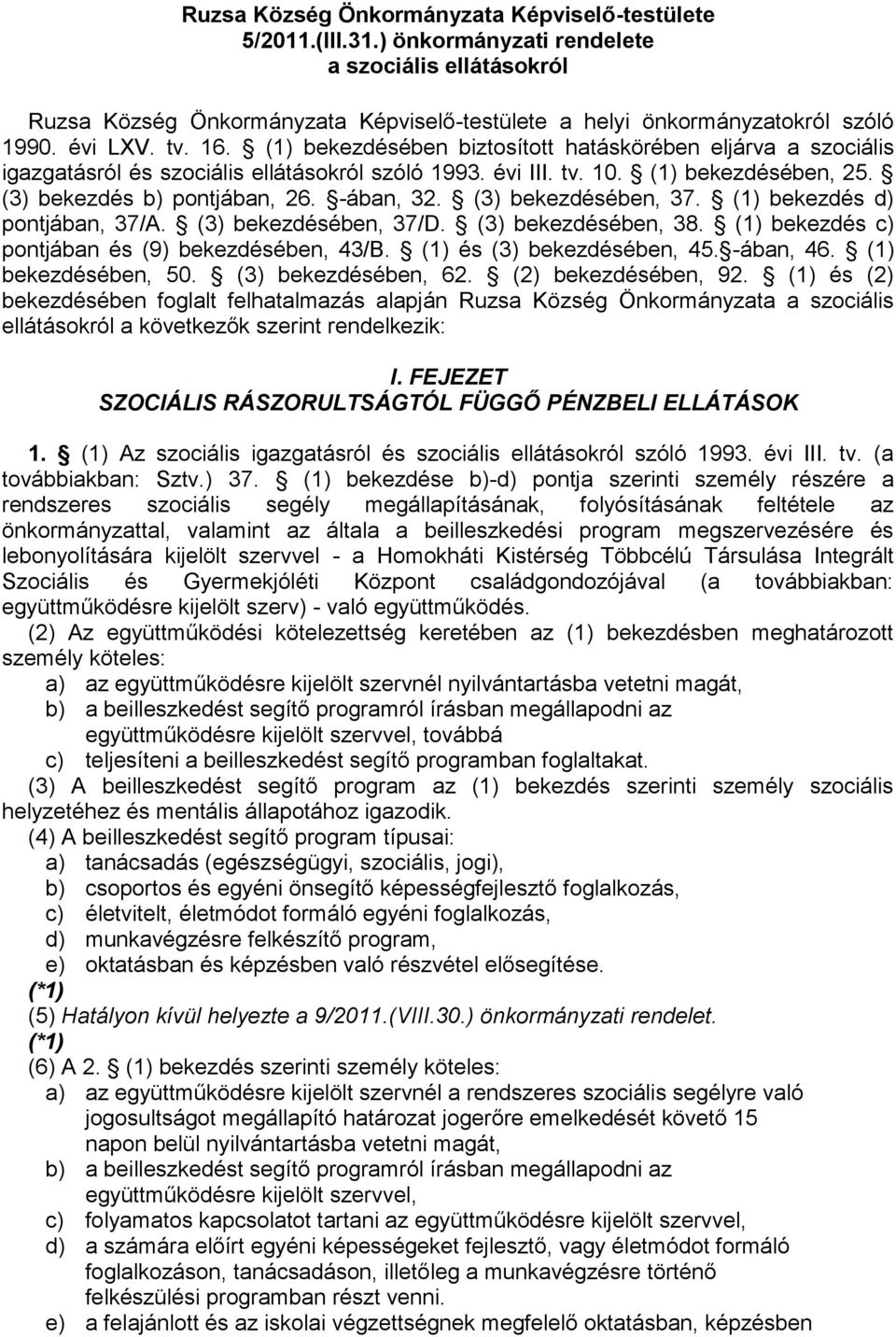 -ában, 32. (3) bekezdésében, 37. (1) bekezdés d) pontjában, 37/A. (3) bekezdésében, 37/D. (3) bekezdésében, 38. (1) bekezdés c) pontjában és (9) bekezdésében, 43/B. (1) és (3) bekezdésében, 45.