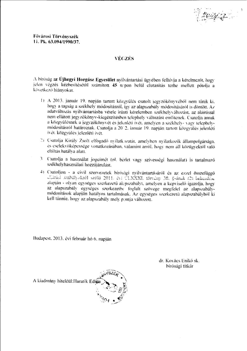 hog~ a tagság. a szekhcly módosítasról. így az alapszahály módosílúsáról is düntött. A/ adatváltoliis nyilvántartás ba vétele iránti kerelemben székhely\ öhozúst.