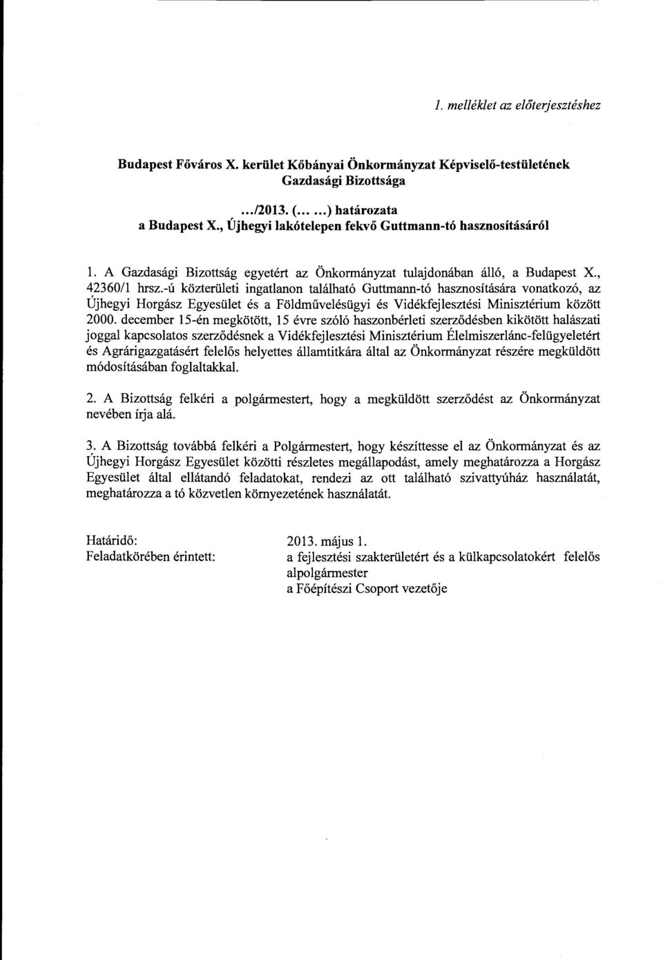 -ú közterületi ingatlanon található Guttmann-tó hasznosítására vonatkozó, az Újhegyi Horgász Egyesület és a Földművelésügyi és Vidékfejlesztési Minisztérium között 2000.