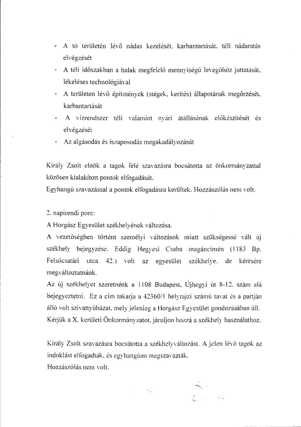 karbantartását A vízrendszer téli valamint twan átállásúnak clökészitését es elvéozését C' Az algásodás és iszaposodás megakadályozását Király Zsolt elnök a tagok felé sza\ azasra bocsátotta az