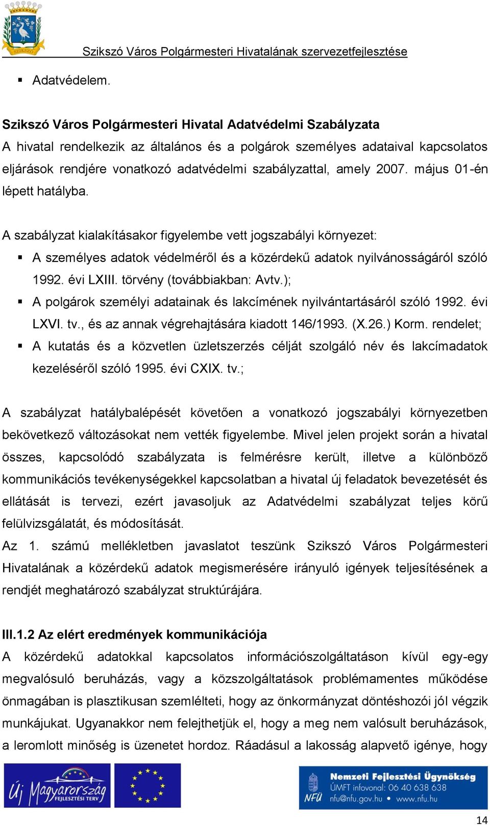 kapcsolatos eljárások rendjére vonatkozó adatvédelmi szabályzattal, amely 2007. május 01-én lépett hatályba.