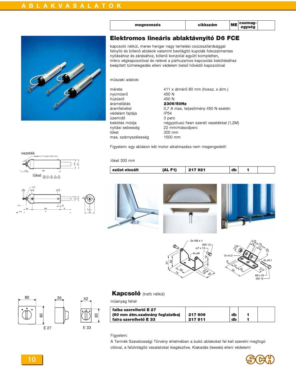 elleni védelem belsõ hõvédõ kapcsolóval mûszaki adatok: mérete nyomóerõ húzóerõ áramellátás áramfelvétel védelem fajtája üzemidõ bekötés módja nyitási sebesség löket max.