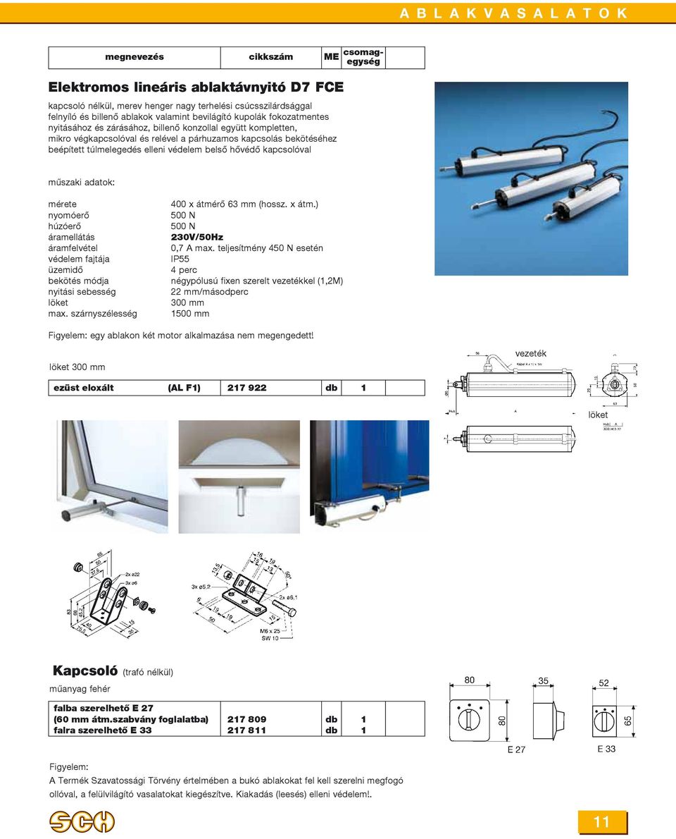 elleni védelem belsõ hõvédõ kapcsolóval mûszaki adatok: mérete nyomóerõ húzóerõ áramellátás áramfelvétel védelem fajtája üzemidõ bekötés módja nyitási sebesség löket max.