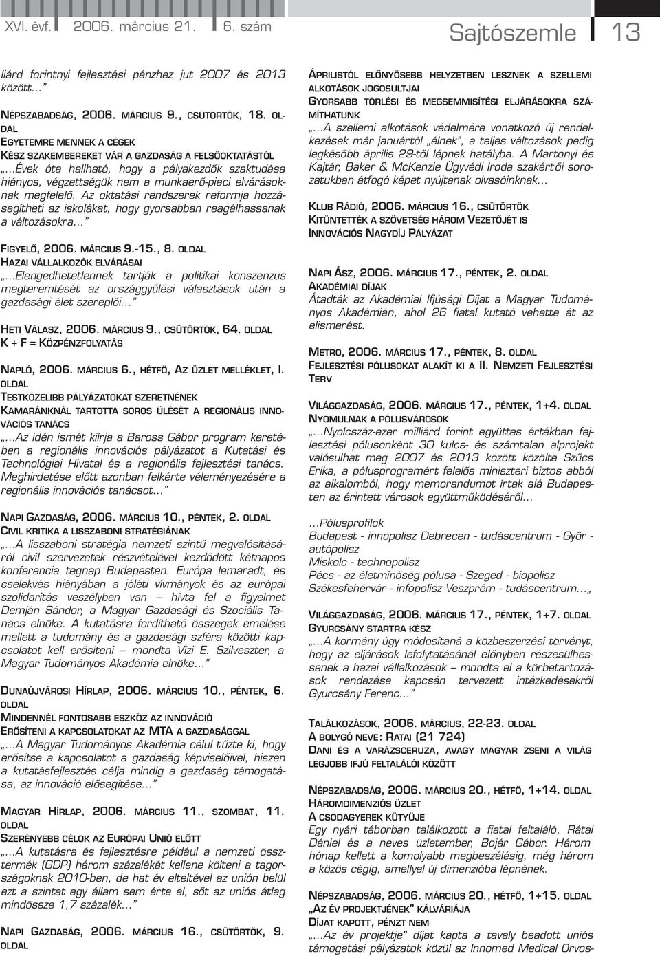 Az oktatási rendszerek reformja hozzásegítheti az iskolákat, hogy gyorsabban reagálhassanak a változásokra FIGYELŐ, 2006. MÁRCIUS 9.-15., 8.