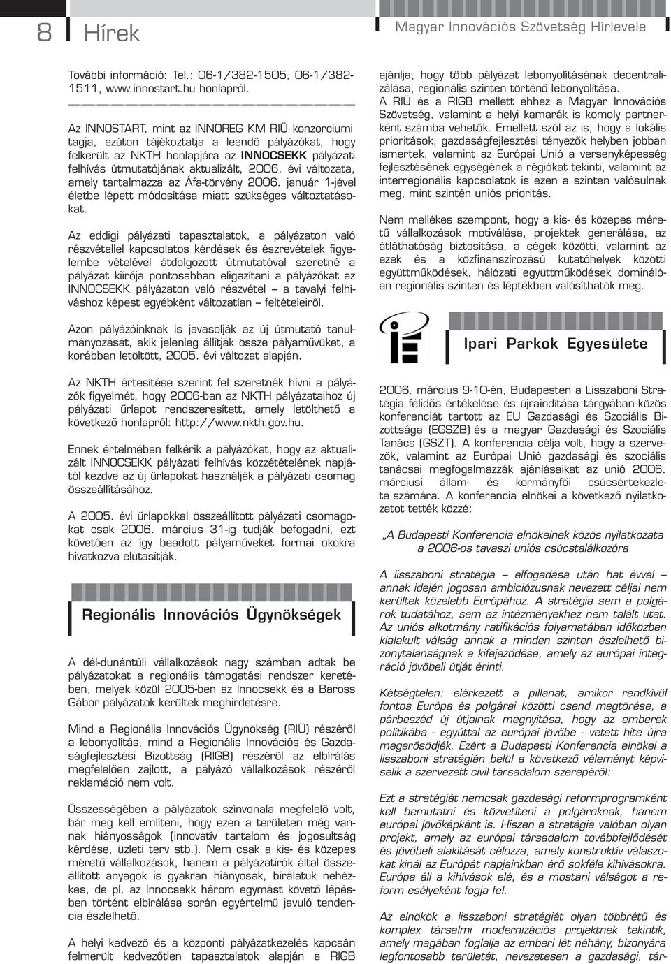 évi változata, amely tartalmazza az Áfa-törvény 2006. január 1-jével életbe lépett módosítása miatt szükséges változtatásokat.