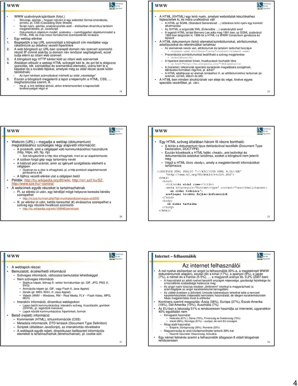 JavaScript Dokumentum objektum modell, szabvány nyelvfüggetlen objektummodell a HTML, XML és más rokon formátumok szerkezetének leírására Egy weblap elérése 1.