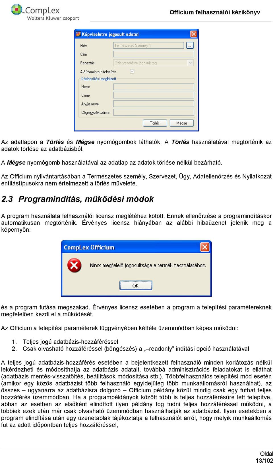 3 Prgramindítás, működési módk A prgram használata felhasználói licensz meglétéhez kötött. Ennek ellenőrzése a prgramindításkr autmatikusan megtörténik.